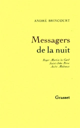 Messagers de la nuit : Roger Martin du Gard, Saint-John Perse, André Malraux - André Brincourt