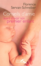 Conseils d'amie avant d'avoir son premier enfant - Florence Servan-Schreiber