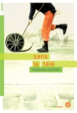 Sans la télé - Guillaume Guéraud