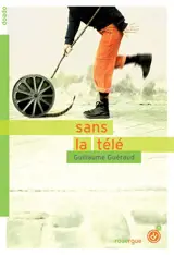 Sans la télé - Guillaume Guéraud