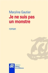 Je ne suis pas un monstre - Maryline Gautier