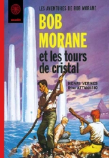 Bob Morane. Les tours de cristal - Henri Vernes