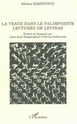 La trace dans le palimpseste : lectures de Levinas - Silvana Rabinovich