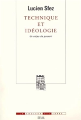 Technique et idéologie : un enjeu de pouvoir - Lucien Sfez
