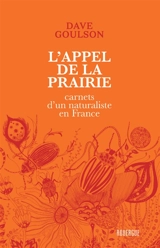 L'appel de la prairie : carnets d'un naturaliste en France - Dave Goulson