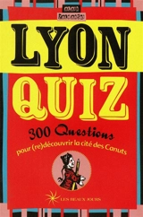 Lyon quiz : 300 questions pour (re)découvrir la cité des Canuts - Alain Zalmanski