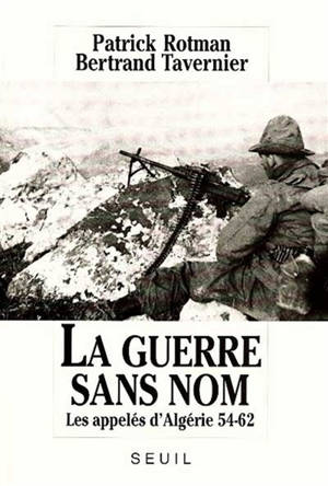 La Guerre sans nom : les appelés d'Algérie, 1954-1962 - Patrick Rotman