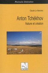 Anton Tchékhov : nature et création - Claude Le Manchec