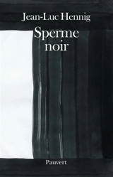 Sperme noir - Jean-Luc Hennig