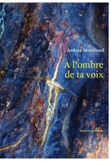 A l'ombre de ta voix - Andrea Moorhead