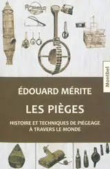 Les pièges : histoire et techniques de piégeage à travers le monde - Edouard Mérite