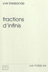 Fractions d'infinis : poème - Yve Bressande