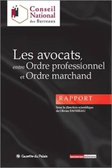 Les avocats, entre ordre professionnel et ordre marchand : rapport - Conseil national des barreaux (France)