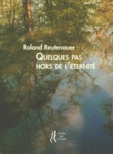 Quelques pas hors de l'éternité - Roland Reutenauer
