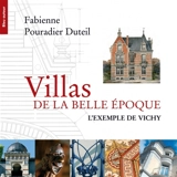 Villas de la Belle Epoque : l'exemple de Vichy - Fabienne Pouradier Duteil