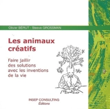 Les animaux créatifs : faire jaillir des solutions avec les inventions de la vie - Olivier Bérut