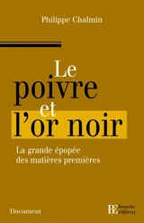 Le poivre et l'or noir : l'extraordinaire épopée des matières premières - Philippe Chalmin