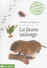 La faune sauvage : guide de terrain - Christian Guilleaume