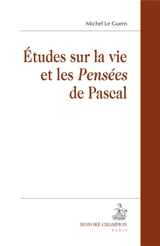 Etudes sur la vie et les Pensées de Pascal - Michel Le Guern