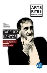 Tadeusz Kantor : traces et poétique de la mémoire - Amos Passing Fergombé