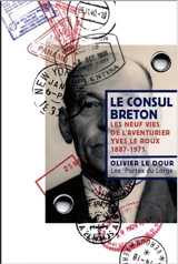 Le consul breton, les neuf vies de l'aventurier Yves Le Roux 1887-1971 - Olivier Le Dour