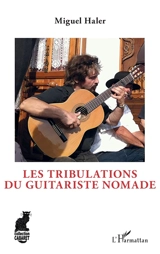 Les tribulations du guitariste nomade - Miguel Haler