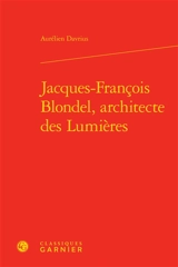 Jacques-François Blondel, architecte des Lumières - Aurélien Davrius