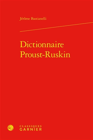 Dictionnaire Proust-Ruskin - Jérôme Bastianelli