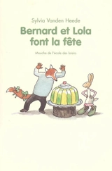 Bernard et Lola font la fête - Sylvia Vanden Heede