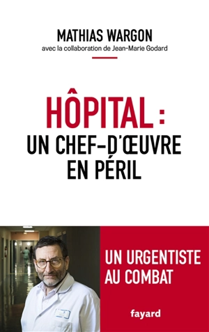 Hôpital : un chef-d'oeuvre en péril - Mathias Wargon