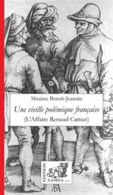 Une vieille polémique française : lettre à un ami américain sur l'affaire Renaud Camus et ses séquelles, 2000-2002 - Maxime Benoît-Jeannin