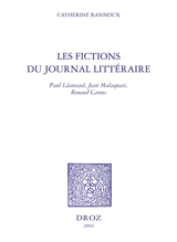 Les fictions du journal littéraire : Paul Léautaud, Jean Malaquais, Renaud Camus - Catherine Rannoux