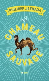 Le chameau sauvage - Philippe Jaenada