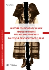 Histoire politique de l'Alsace : repères historiques. Politische Geschichte des Elsass : historische Bezugspunkte - Pierre Klein