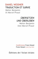 Traduction et survie : Walter Benjamin lit Marcel Proust. Übersetzen und Überleben : Walter Benjamin liest Marcel Proust - Daniel Weidner