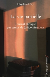 La vie partielle : journal clinique par temps de (dé)confinement - Ghyslain Lévy