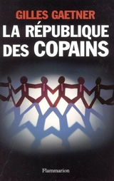 La république des copains - Gilles Gaetner