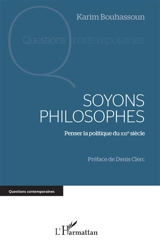 Soyons philosophes : penser la politique du XXIe siècle - Karim Bouhassoun