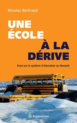 Une école à la dérive : essai sur le système d'éducation au Nunavik - Nicolas Bertrand