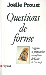Questions de forme : logique et proposition analytique de Kant à Carnap - Joëlle Proust