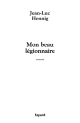 Mon beau légionnaire - Jean-Luc Hennig