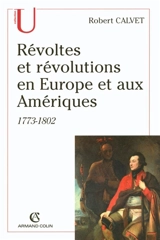 Révoltes et révolutions en Europe et aux Amériques, 1773-1802 - Robert Calvet