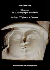 Mystères de la Champagne médiévale : le juge, l'épine et le couteau - Pierre-Eugène Leroy