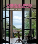 Veules-les-Roses, Saint-Valery-en-Caux : fenêtres sur mer - Martine Wattel