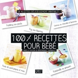 100 % recettes pour bébé : 50 recettes délicieusement inratables ! - Arielle Rosin