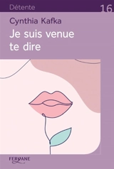 Je suis venue te dire - Cynthia Kafka