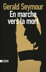 En marche vers la mort - Gerald Seymour