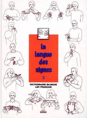 La langue des signes. Vol. 2. Dictionnaire bilingue LSF-français - Michel Girod