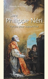 Saint Philippe Néri : qui cherche autre chose que le Christ... : paroles pour aujourd'hui - Edoardo Aldo Cerrato