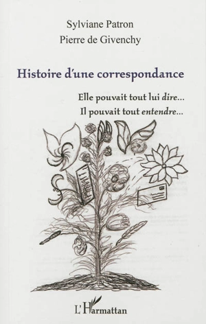 Histoire d'une correspondance : elle pouvait tout lui dire... il pouvait tout entendre... - Sylviane Patron